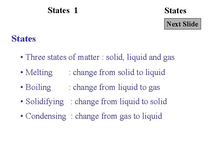 States 1 States Next Slide States • Three states of matter : solid, liquid