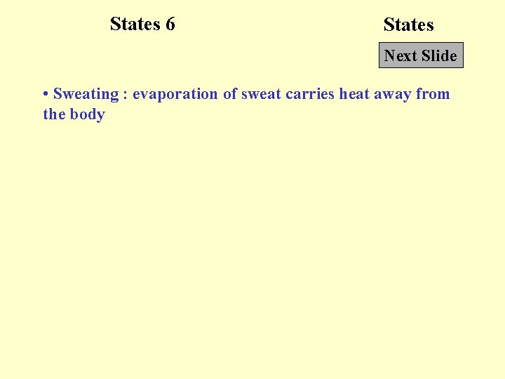 States 6 States Next Slide • Sweating : evaporation of sweat carries heat away