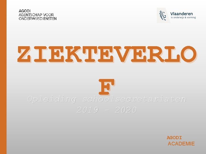 ZIEKTEVERLO F Opleiding schoolsecretariaten 2019 - 2020 AGODI ACADEMIE 