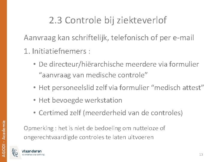 2. 3 Controle bij ziekteverlof Aanvraag kan schriftelijk, telefonisch of per e-mail 1. Initiatiefnemers