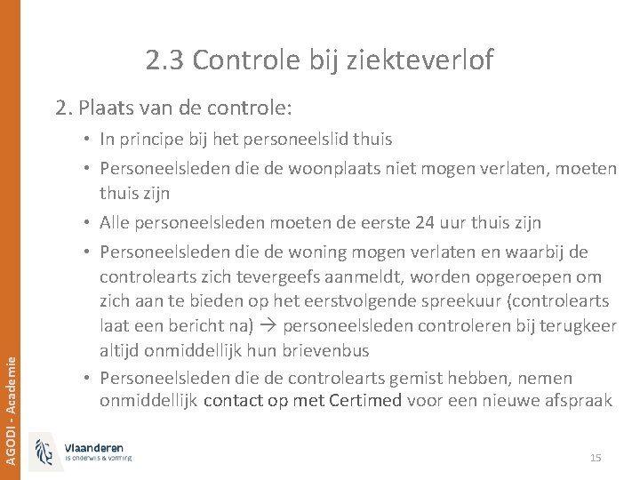 2. 3 Controle bij ziekteverlof AGODI - Academie 2. Plaats van de controle: •