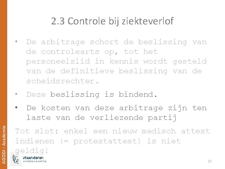 AGODI - Academie 2. 3 Controle bij ziekteverlof • De arbitrage schort de beslissing