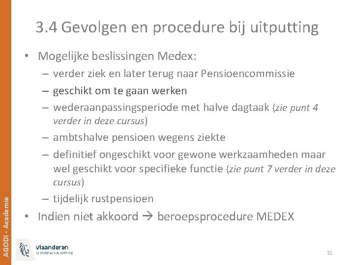 3. 4 Gevolgen en procedure bij uitputting • Mogelijke beslissingen Medex: – verder ziek