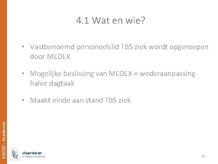 4. 1 Wat en wie? • Vastbenoemd personeelslid TBS ziek wordt opgeroepen door MEDEX