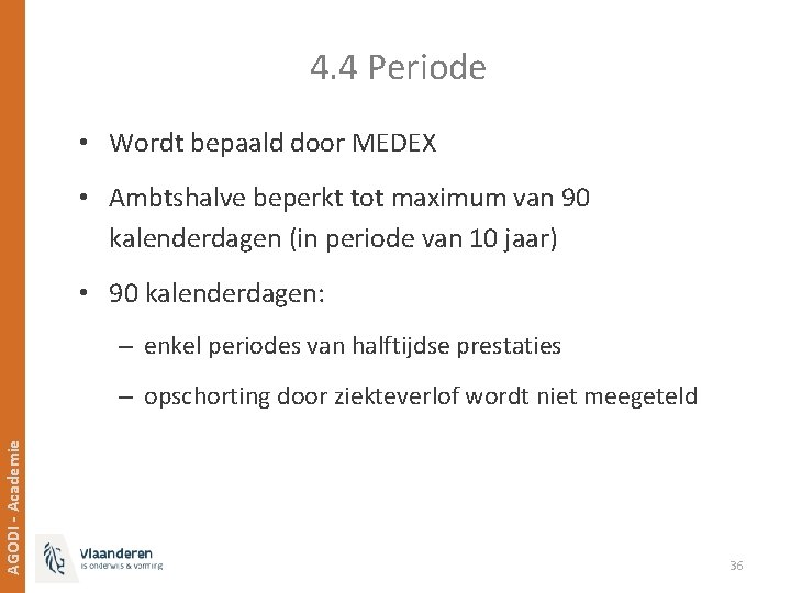 4. 4 Periode • Wordt bepaald door MEDEX • Ambtshalve beperkt tot maximum van