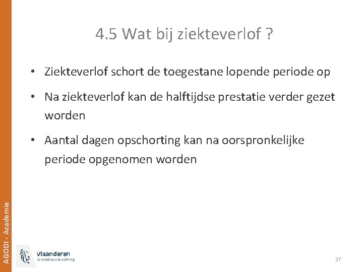 4. 5 Wat bij ziekteverlof ? • Ziekteverlof schort de toegestane lopende periode op