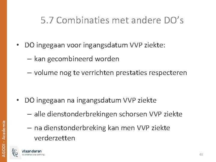 5. 7 Combinaties met andere DO’s • DO ingegaan voor ingangsdatum VVP ziekte: –