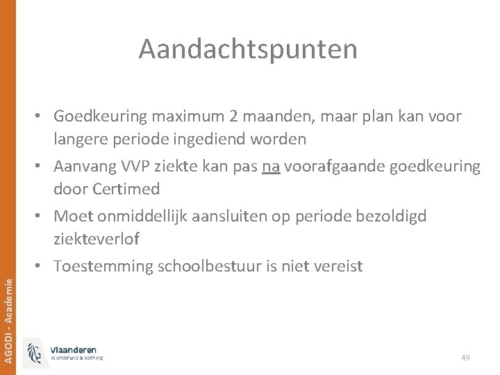 Aandachtspunten AGODI - Academie • Goedkeuring maximum 2 maanden, maar plan kan voor langere