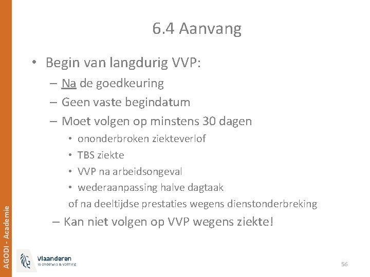 6. 4 Aanvang • Begin van langdurig VVP: AGODI - Academie – Na de