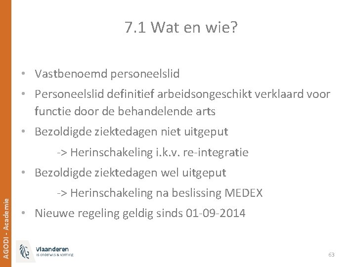 7. 1 Wat en wie? • Vastbenoemd personeelslid • Personeelslid definitief arbeidsongeschikt verklaard voor