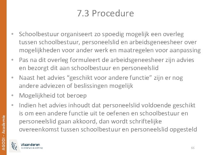 AGODI - Academie 7. 3 Procedure • Schoolbestuur organiseert zo spoedig mogelijk een overleg