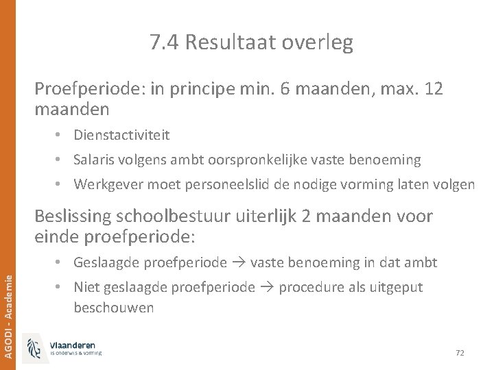 7. 4 Resultaat overleg Proefperiode: in principe min. 6 maanden, max. 12 maanden •