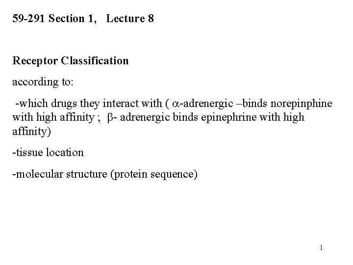 59 -291 Section 1, Lecture 8 Receptor Classification according to: -which drugs they interact 59 -291 Section 1, Lecture 8 Receptor Classification according to: -which drugs they interact