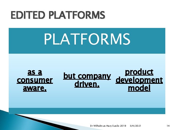 EDITED PLATFORMS as a consumer aware, product but company development driven, model Dr Wilhelmus