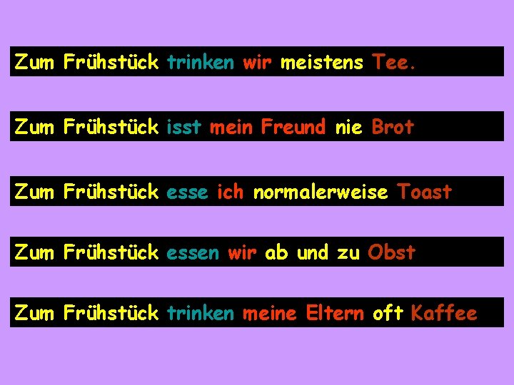 Zum Frühstück trinken wir meistens Tee. Zum Frühstück isst mein Freund nie Brot. Zum Zum Frühstück trinken wir meistens Tee. Zum Frühstück isst mein Freund nie Brot. Zum