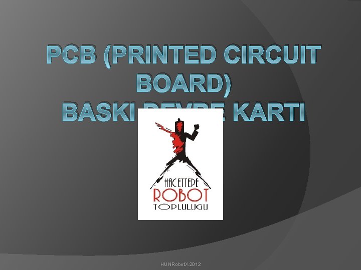 PCB (PRINTED CIRCUIT BOARD) BASKI DEVRE KARTI HUNRobot. X 2012 