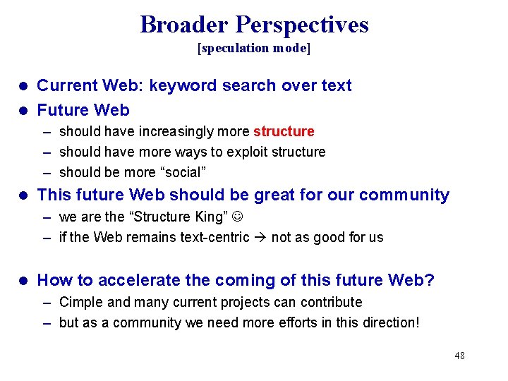 Broader Perspectives [speculation mode] Current Web: keyword search over text l Future Web l