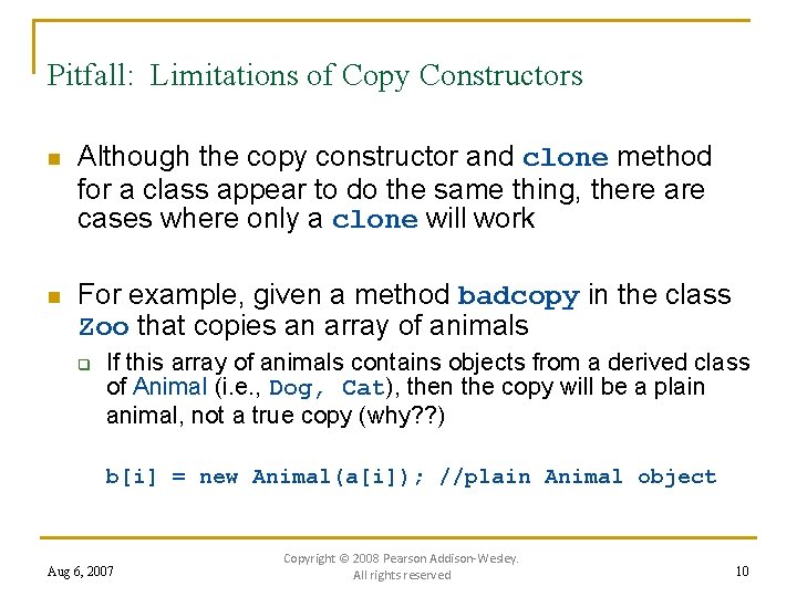 Pitfall: Limitations of Copy Constructors n Although the copy constructor and clone method for