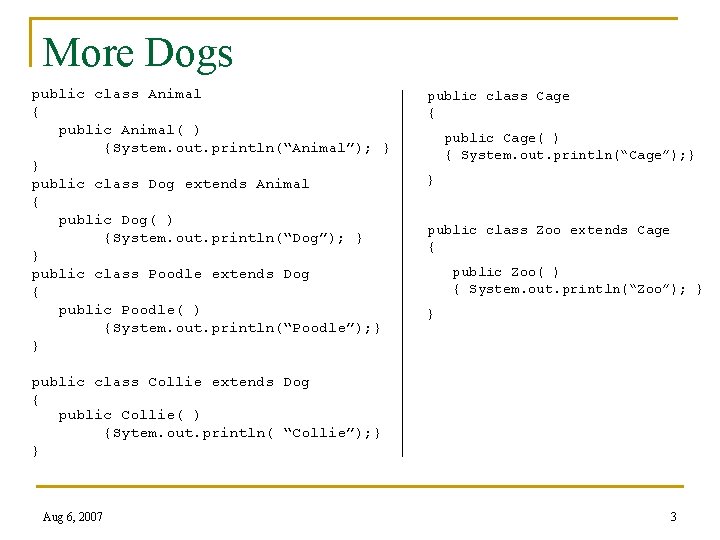 More Dogs public class Animal { public Animal( ) {System. out. println(“Animal”); } }