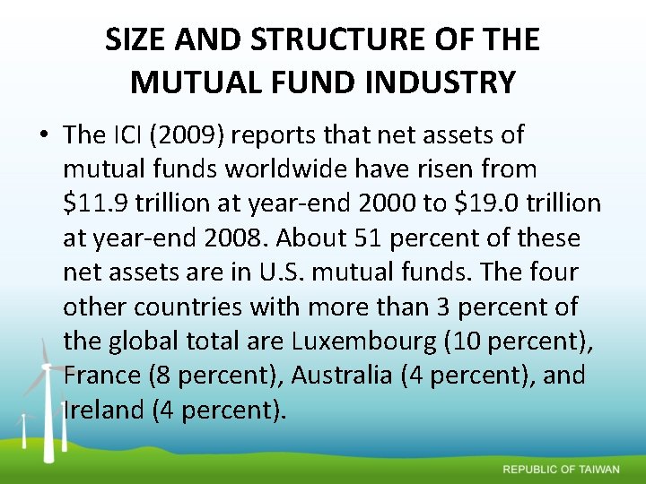 SIZE AND STRUCTURE OF THE MUTUAL FUND INDUSTRY • The ICI (2009) reports that