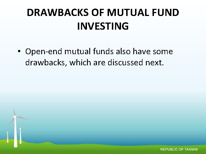 DRAWBACKS OF MUTUAL FUND INVESTING • Open-end mutual funds also have some drawbacks, which