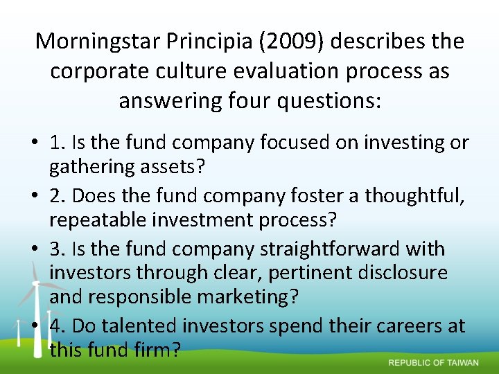Morningstar Principia (2009) describes the corporate culture evaluation process as answering four questions: •
