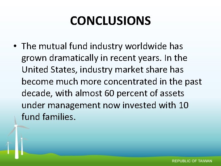 CONCLUSIONS • The mutual fund industry worldwide has grown dramatically in recent years. In