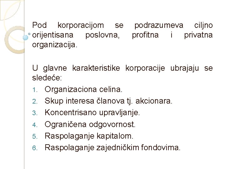 Pod korporacijom se orijentisana poslovna, organizacija. podrazumeva ciljno profitna i privatna U glavne karakteristike