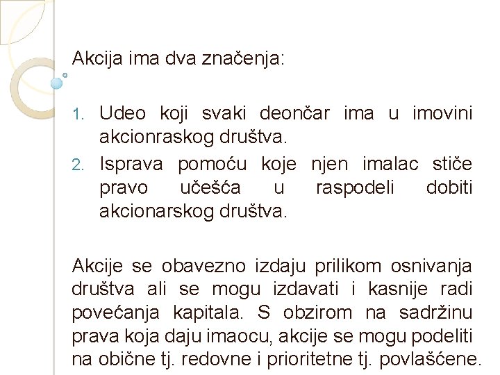 Akcija ima dva značenja: Udeo koji svaki deončar ima u imovini akcionraskog društva. 2.