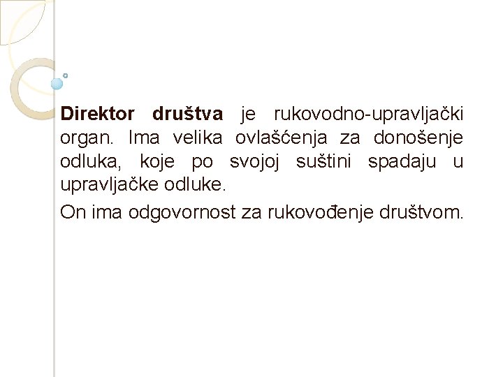 Direktor društva je rukovodno-upravljački organ. Ima velika ovlašćenja za donošenje odluka, koje po svojoj