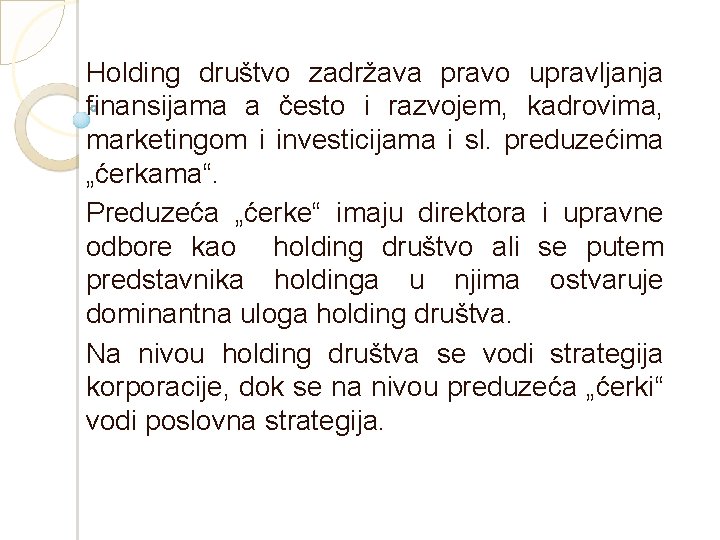 Holding društvo zadržava pravo upravljanja finansijama a često i razvojem, kadrovima, marketingom i investicijama Holding društvo zadržava pravo upravljanja finansijama a često i razvojem, kadrovima, marketingom i investicijama