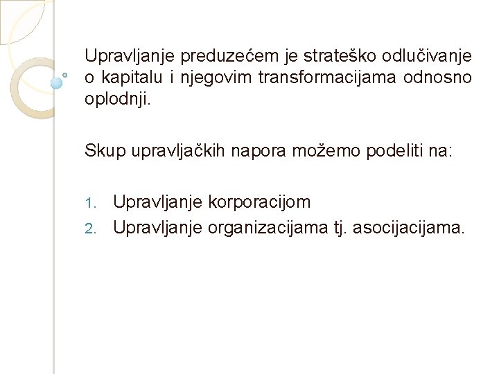 Upravljanje preduzećem je strateško odlučivanje o kapitalu i njegovim transformacijama odnosno oplodnji. Skup upravljačkih