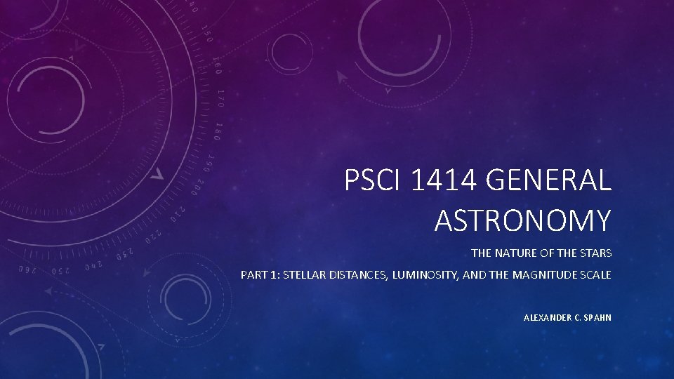 PSCI 1414 GENERAL ASTRONOMY THE NATURE OF THE STARS PART 1: STELLAR DISTANCES, LUMINOSITY,