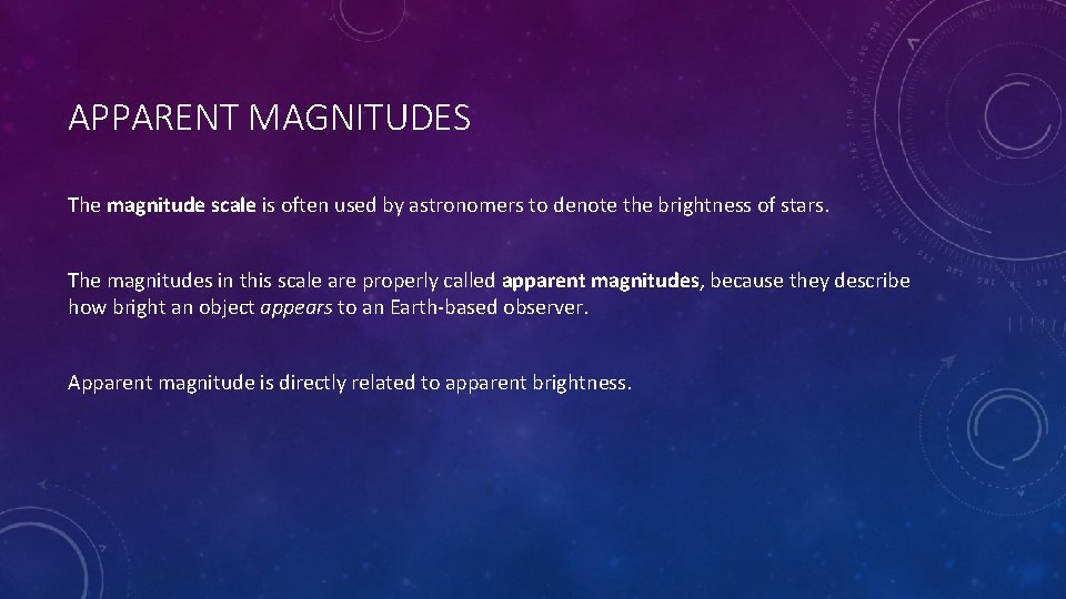 APPARENT MAGNITUDES The magnitude scale is often used by astronomers to denote the brightness