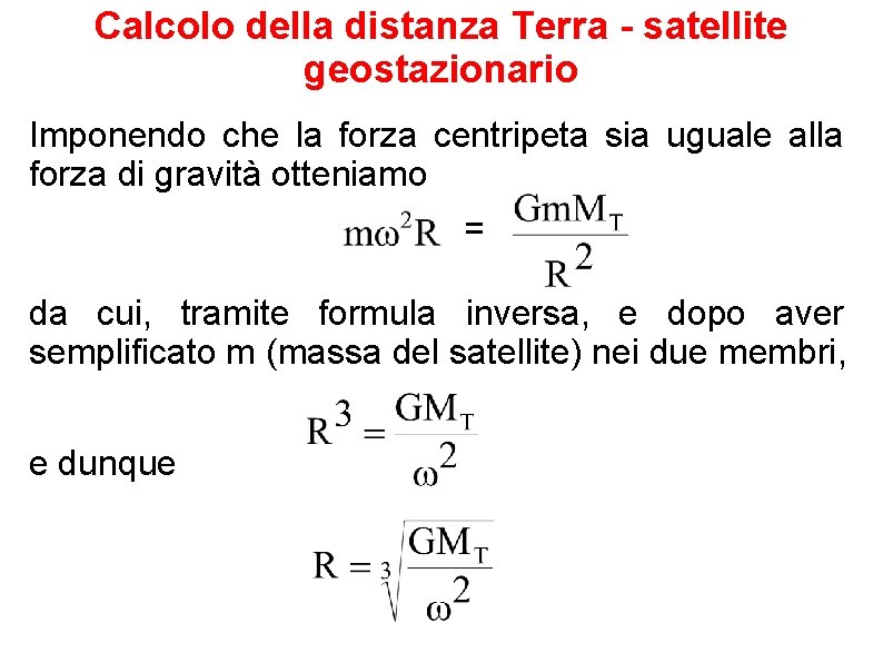 Calcolo della distanza Terra - satellite geostazionario Imponendo che la forza centripeta sia uguale