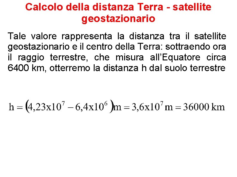 Calcolo della distanza Terra - satellite geostazionario Tale valore rappresenta la distanza tra il