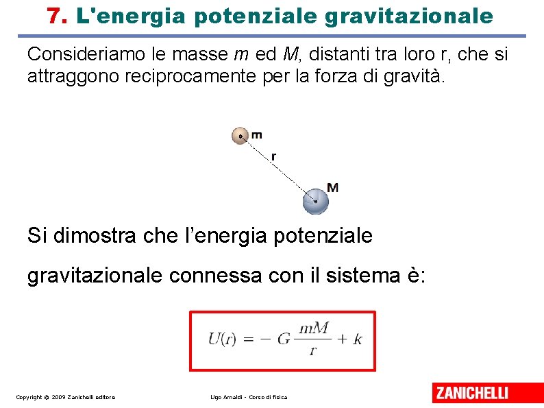 7. L'energia potenziale gravitazionale Consideriamo le masse m ed M, distanti tra loro r,