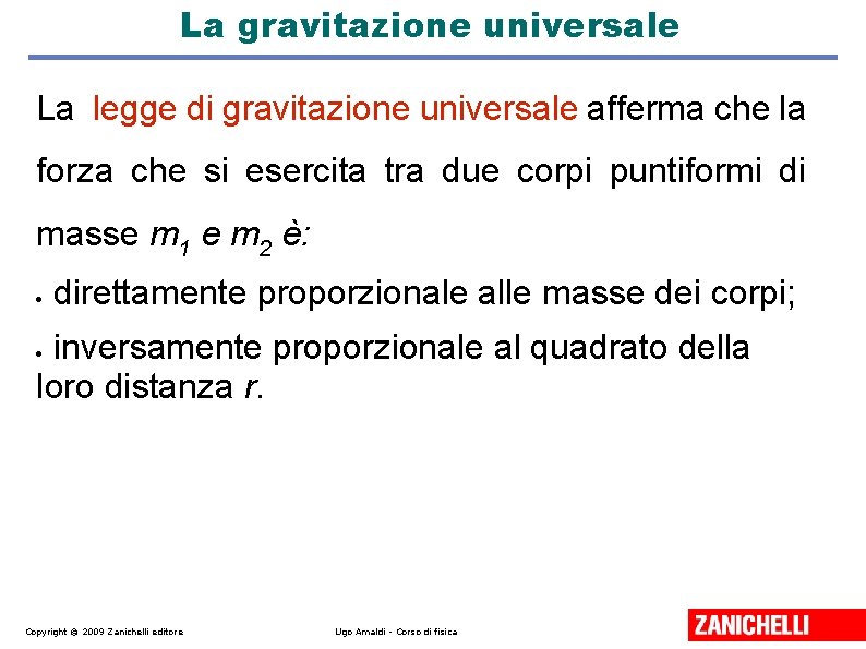 La gravitazione universale La legge di gravitazione universale afferma che la forza che si