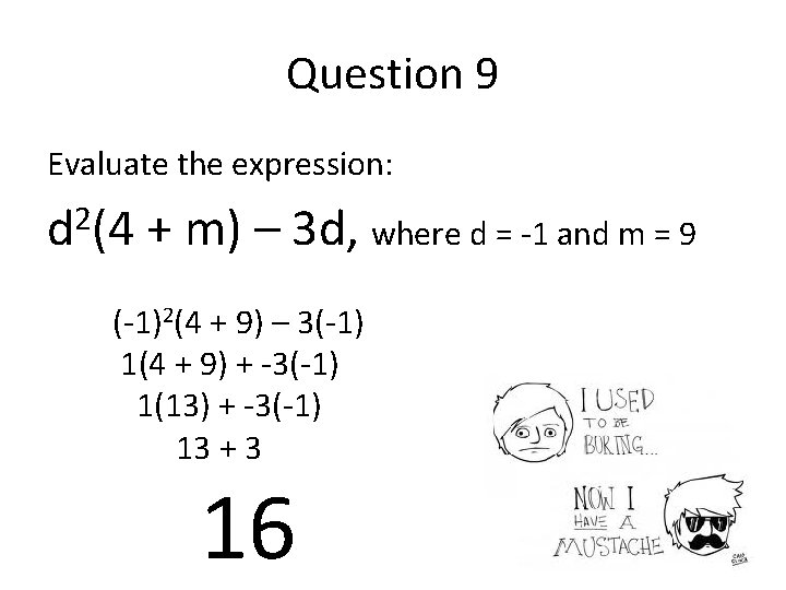 Question 9 Evaluate the expression: 2 d (4 + m) – 3 d, where
