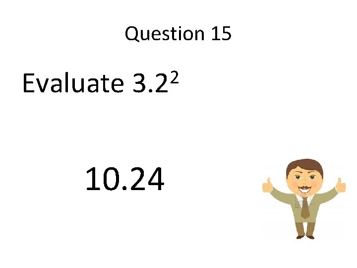 Question 15 Evaluate 2 3. 2 10. 24 