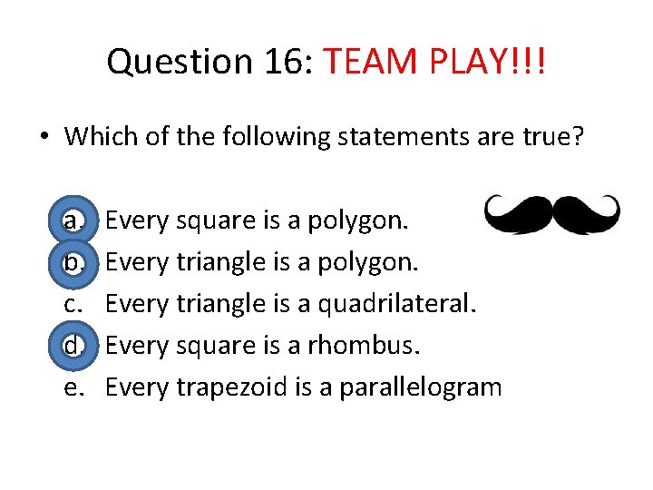 Question 16: TEAM PLAY!!! • Which of the following statements are true? a. b.
