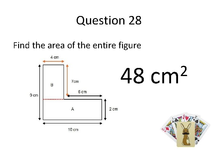 Question 28 Find the area of the entire figure 48 2 cm 