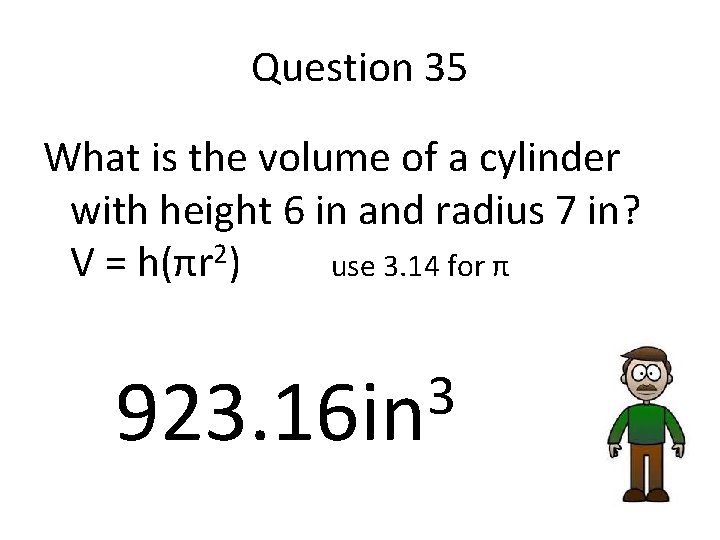 Question 35 What is the volume of a cylinder with height 6 in and