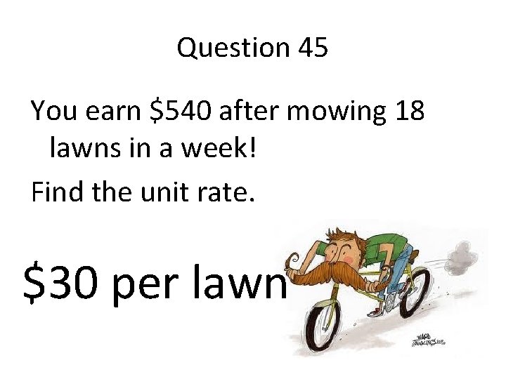 Question 45 You earn $540 after mowing 18 lawns in a week! Find the