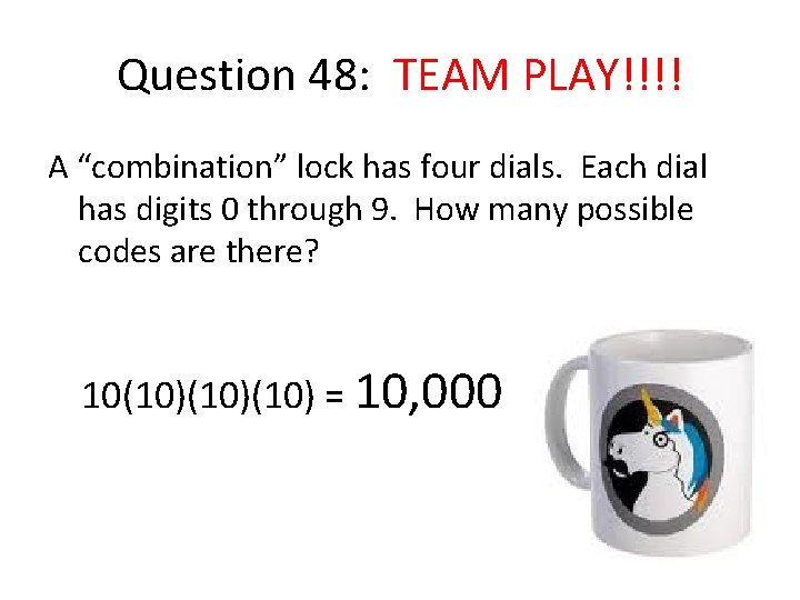 Question 48: TEAM PLAY!!!! A “combination” lock has four dials. Each dial has digits