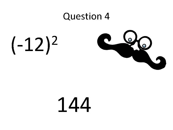 Question 4 2 (-12) 144 