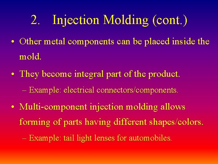 2. Injection Molding (cont. ) • Other metal components can be placed inside the