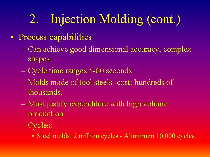 2. Injection Molding (cont. ) • Process capabilities – Can achieve good dimensional accuracy,