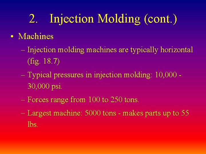 2. Injection Molding (cont. ) • Machines – Injection molding machines are typically horizontal