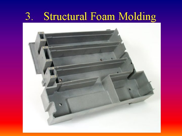 3. Structural Foam Molding 